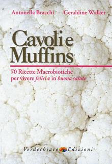 Cavoli e muffins. 70 ricette macrobiotiche per vivere