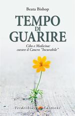 Tempo di guarire. Cibo e medicina: curare il cancro «incurabile»