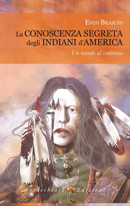La conoscenza segreta degli indiani d'America. Un mondo al contrario - Enzo Braschi - copertina