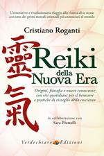 Reiki della nuova era. Origini, filosofia e nuove conoscenze con riti quotidiani per il benessere e pratiche di risveglio della coscienza