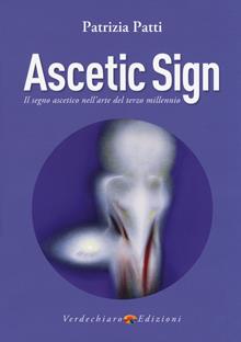 Ascetic sign. Il segno ascetico nell'arte del terzo millennio