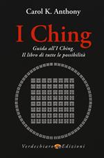 I Ching. Guida all'I Ching. Il libro di tutte le possibilità