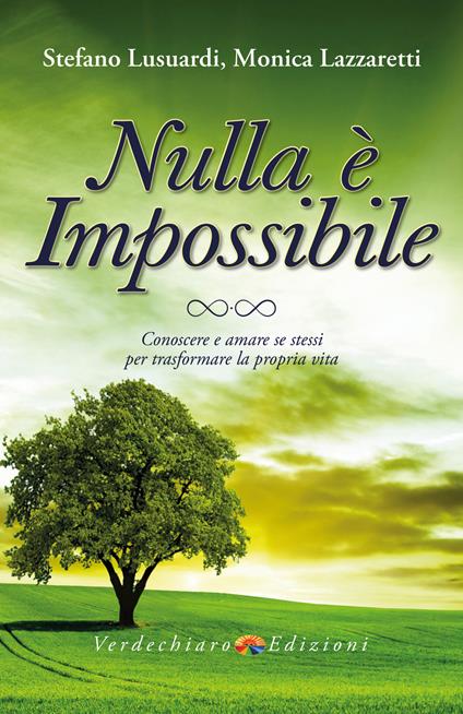 Nulla è impossibile. Conoscere e amare se stessi per trasformare la propria vita - Monica Lazzaretti,Stefano Lusuardi - ebook