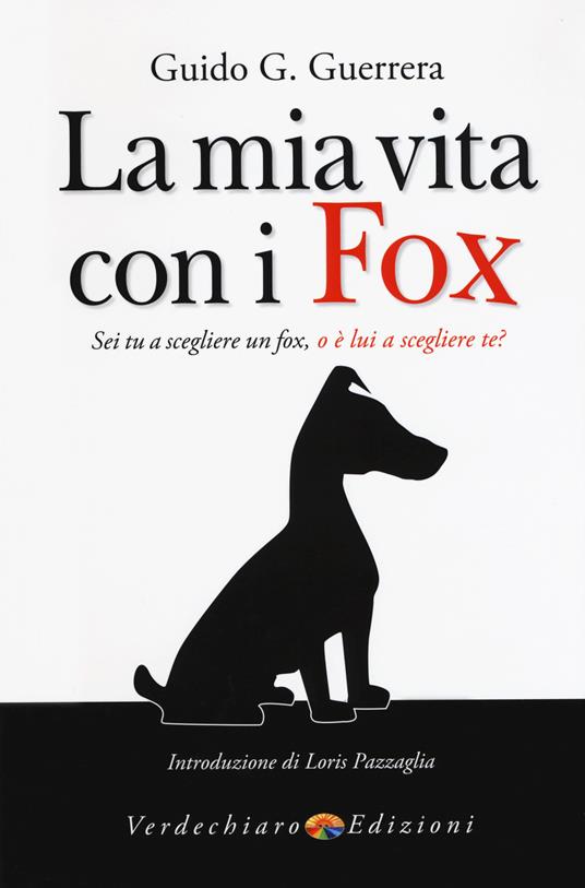 La mia vita con i fox. Sei tu a scegliere un fox, o è lui a scegliere te? - Guido Guidi Guerrera - copertina