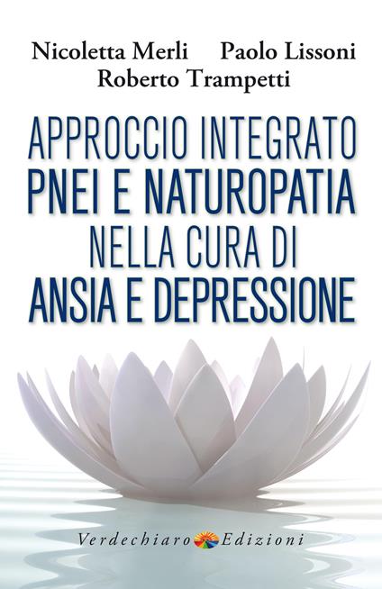 Approccio integrato PNEI e naturopatia nella cura di ansia e depressione - Merli Nicoletta,Paolo Lissoni,Roberto Trampetti - copertina