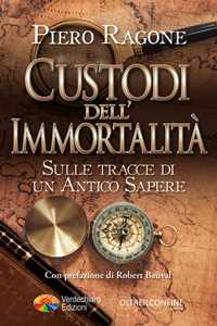 Libro Custodi dell'Immortalità. Sulle tracce di un antico sapere Ragone Piero
