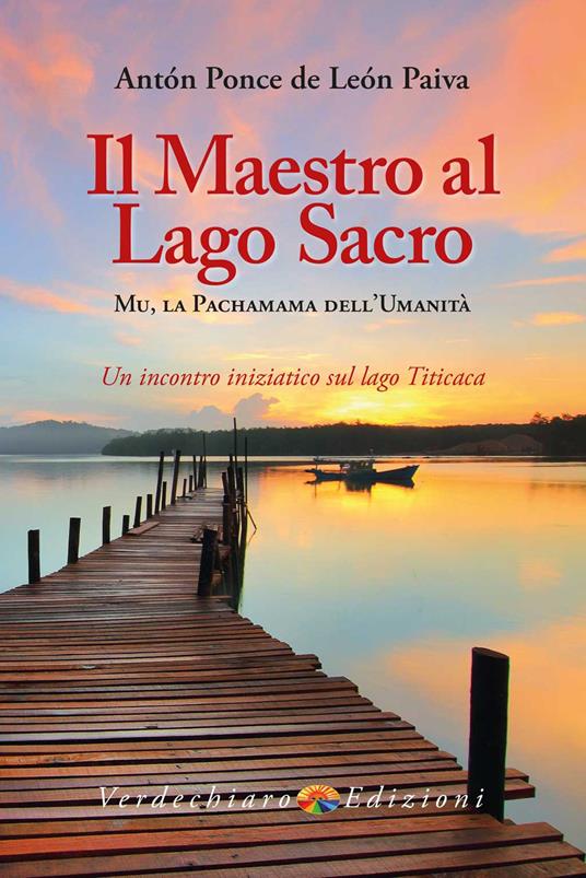 Il maestro al Lago Sacro. Mu, la Pachamama dell'Umanità. Un incontro iniziatico sul lago Titicaca - Anton Ponce de Leon Paiva - copertina