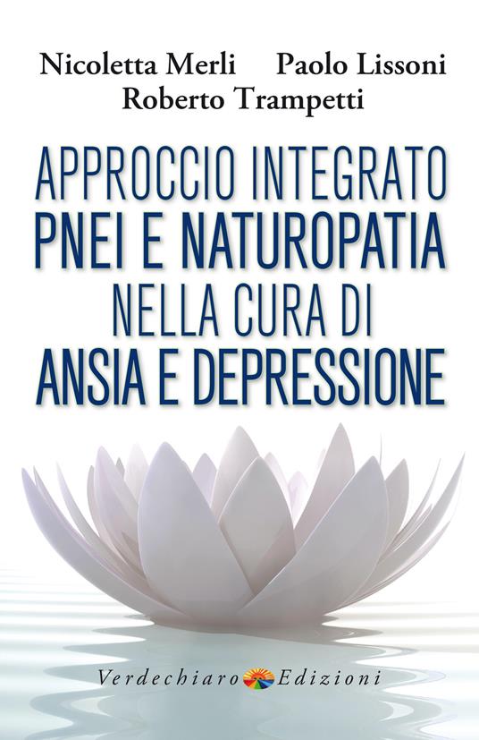 Approccio integrato PNEI e naturopatia nella cura di ansia e depressione - Paolo Lissoni,Merli Nicoletta,Roberto Trampetti - ebook