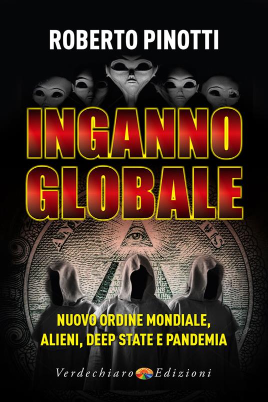 Inganno globale. Nuovo ordine mondiale, alieni, deep state e pandemia - Roberto Pinotti - 2