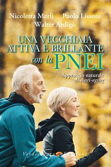 Una vecchiaia attiva e brillante con la PNEI. Approccio naturale all’anti-aging