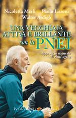 Una vecchiaia attiva e brillante con la PNEI. Approccio naturale all'anti-aging