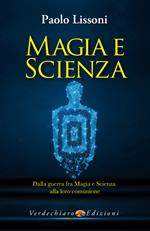 Magia e scienza. Dalla guerra fra magia e scienza alla loro comunione grazie alla PNEI