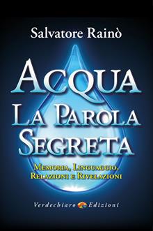 Acqua. La parola segreta. Memoria, linguaggio, relazioni e rivelazioni