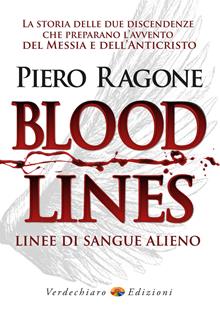 Bloodlines. Linee di sangue alieno. La storia delle due discendenze che preparano l'avvento del messia e dell'anticristo