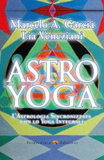 Astro yoga. L'astrologia sincronizzata con lo yoga integrale