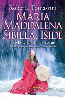 Maria Maddalena, Sibilla, Iside. La maestria dell'amore