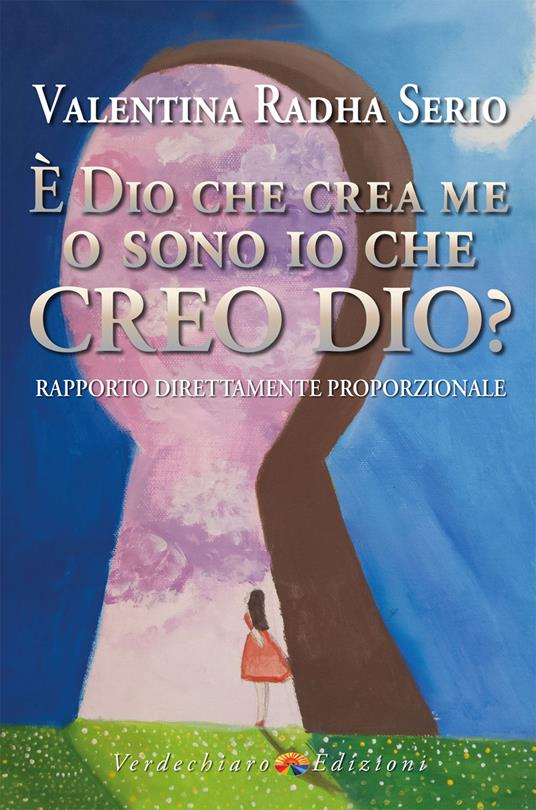 È Dio che crea me o sono io che creo Dio? Rapporto direttamente proporzionale - Valentina Radha Serio - copertina