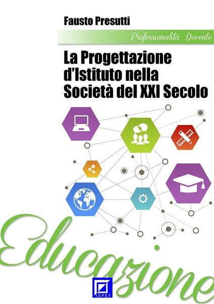 La progettazione d'istituto nella società del XXI secolo. La pedagogia di contesto e di comunità nella società della conoscenza tecno-informatizzata - Fausto Presutti - ebook