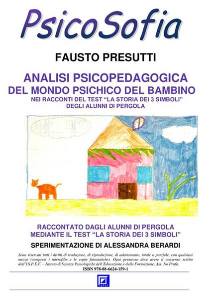 Analisi psicopedagogica del mondo psichico del bambino. Nei racconti del test «la storia dei 3 simboli» degli alunni di Pergola - Fausto Presutti - ebook
