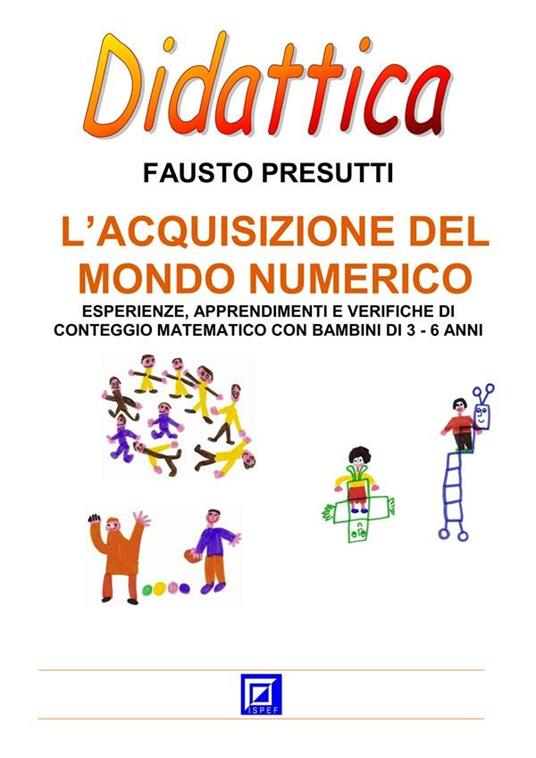 L' acquisizione del mondo numerico. Esperienze, apprendimenti e verifiche di conteggio matematico con bambini di 3-6 anni - Fausto Presutti - ebook