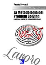 La metodologia del problem solving. Il metodo per saper prendere decisioni