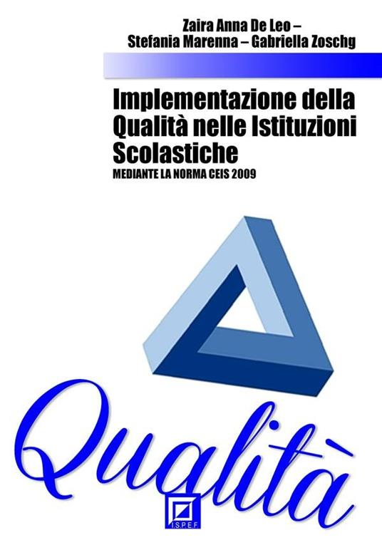 Implementazione della qualità nelle istituzioni scolastiche. Mediante la Norma CEIS 2009 - Zaira Anna De Leo,Stefania Marenna,Gabriella Zoschg - ebook