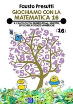 Giochiamo con la matematica. Vol. 16: Giochiamo con la matematica