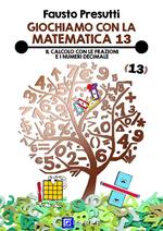 Giochiamo con la matematica. Vol. 13: Giochiamo con la matematica