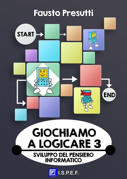 Giochiamo a logicare. Sviluppo del pensiero informatico. Vol. 3 - Fausto Presutti - ebook