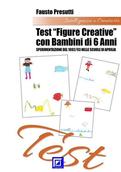 Test «figure creative» con bambini di 6 anni. Sperimentazione del 1992/93 nelle Scuole di Aprilia - Fausto Presutti - ebook