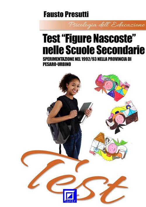 Test «figure nascoste» nelle scuole secondarie. Sperimentazione nel 1992/93 nella Provincia di Pesaro-Urbino - Fausto Presutti - ebook