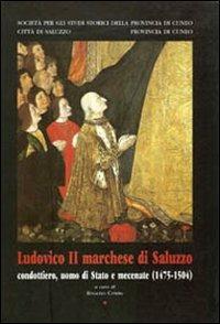 Ludovico II marchese di Saluzzo. Condottiero, uomo di Stato e mecenate (1475-1504) - copertina