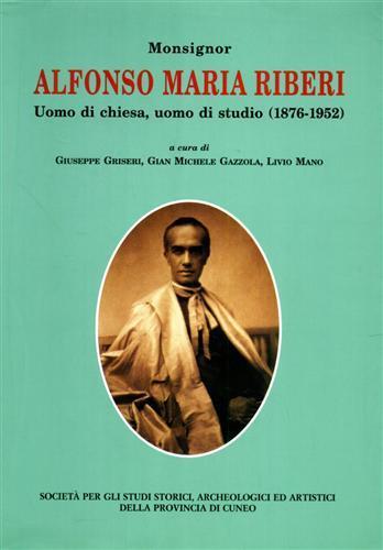 Monsignor Alfonso Maria Riberi. Uomo di chiesa, uomo di studio (1876-1952) - Giuseppe Griseri,G. Michele Gazzola,Livio Mano - 2