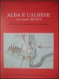 Alba e l'albese nei secoli XII-XVI. Momenti di vita comunale, di arte e di cultura - copertina