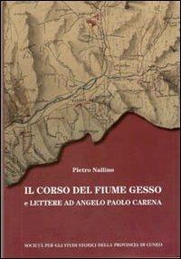 Il corso del fiume Gesso e lettere ad Angelo Paolo Carena - Pietro Nallino - copertina