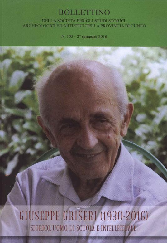 Bollettino della società per gli studi storici, archeologici ed artistici della provincia di Cuneo (2016). Vol. 155: Giuseppe Griseri (1930-2016). Storico, uomo di scuola e intellettuale. - copertina