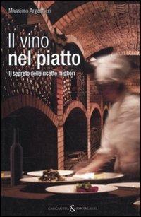 Il vino nel piatto. Il segreto delle ricette migliori - Massimo Argentieri - copertina