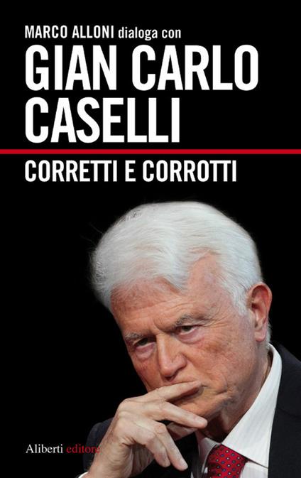Corretti e corrotti - Marco Alloni,Gian Carlo Caselli - ebook