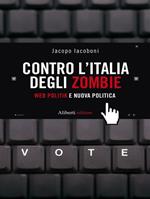 Contro l'Italia degli zombie. Web politik e nuova politica