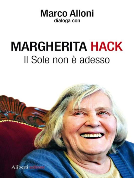 Il Sole non è adesso - Marco Alloni,Margherita Hack - ebook