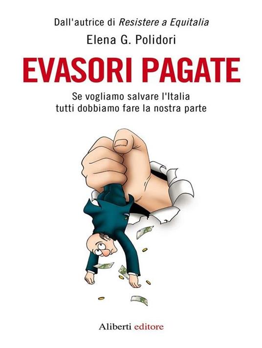 Evasori pagate! Se vogliamo salvare l'Italia tutti dobbiamo fare la nostra parte - Elena G. Polidori - ebook