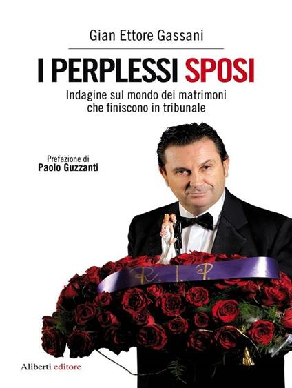 I perplessi sposi. Indagine sul mondo dei matrimoni che finiscono in tribunale - Gian Ettore Gassani - ebook