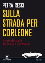 Sulla strada per Corleone. Storie di mafia tra Italia e Germania