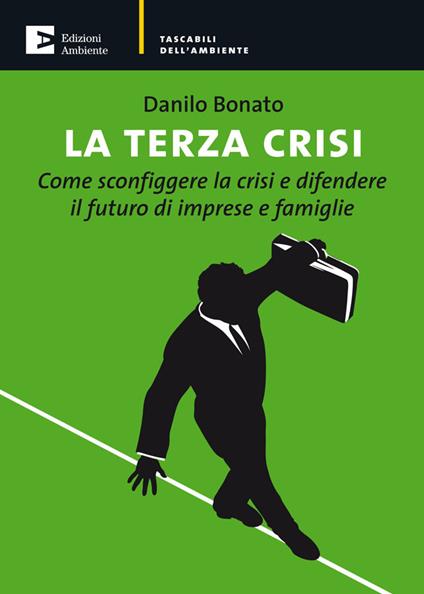 La terza crisi. Come sconfiggere la crisi e difendere il futuro di imprese e famiglie - Danilo Bonato - ebook