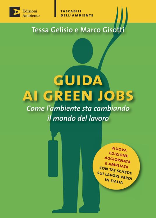 Guida ai green jobs. Come l'ambiente sta cambiando il mondo del lavoro - Tessa Gelisio,Marco Gisotti - ebook