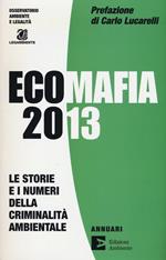 Ecomafia 2013. Le storie e i numeri della criminalità ambientale