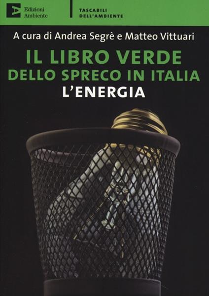 Il libro verde dello spreco in Italia: l'energia - copertina