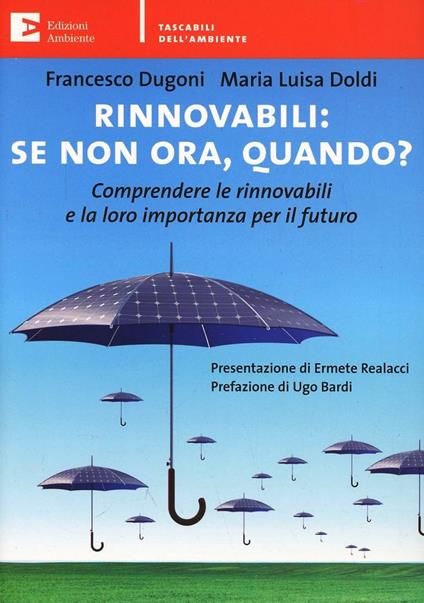 Rinnovabili: se non ora quando? Comprendere le rinnovabili e la loro importanza per il futuro - Francesco Dugoni,M. Luisa Doldi - copertina