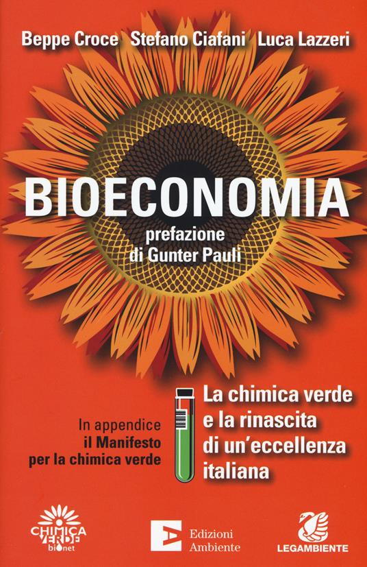 Bioeconomia. La chimica verde e la rinascita di un'eccellenza italiana - Beppe Croce,Stefano Ciafani,Luca Lazzeri - copertina