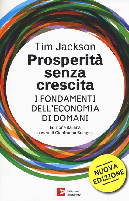 Prosperità senza crescita. I fondamenti dell'economia di domani. Nuova ediz. - Tim Jackson - copertina